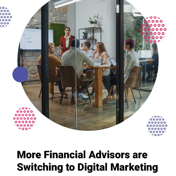 Why Are More Financial Advisors Switching to Digital Marketing?