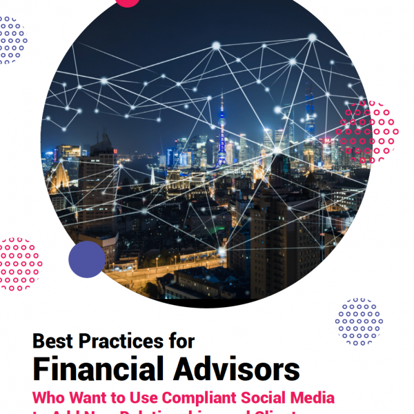 Best Practices for Financial Advisors Who Want to Use Compliant Social Media to Add New Relationships and Clients