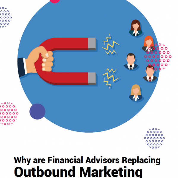 Why Are Financial Advisors Replacing Outbound Marketing With Inbound Marketing?