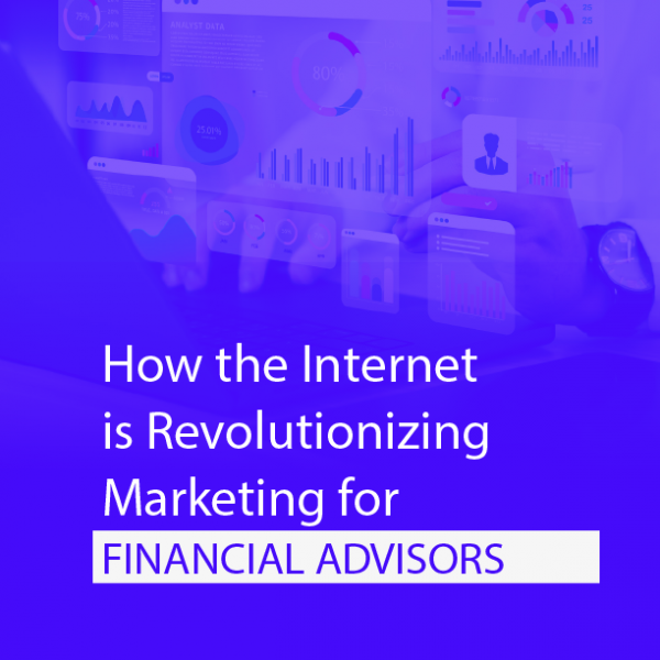 How the Internet is Revolutionizing Marketing for Financial Advisors!